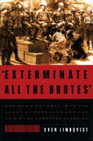 Exterminate All The Brutes: A Modern Odyssey Into The Heart Of Darkness (Hardcover)
